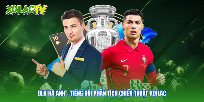 BLV Hà Anh - Tiếng Nói Phân Tích Chiến Thuật Xoilac