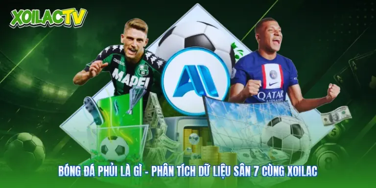 Bóng Đá Phủi Là Gì - Phân Tích Dữ Liệu Sân 7 Cùng Xoilac