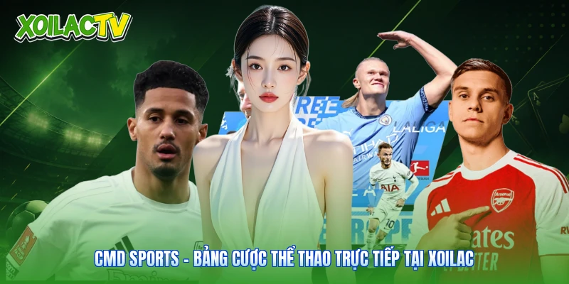 CMD Sports – Bảng Cược Thể Thao Trực Tiếp Tại Xoilac