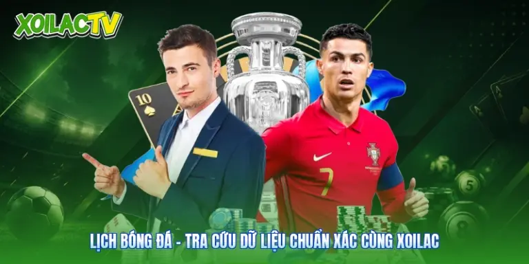Lịch Bóng Đá - Tra Cứu Dữ Liệu Chuẩn Xác Cùng Xoilac