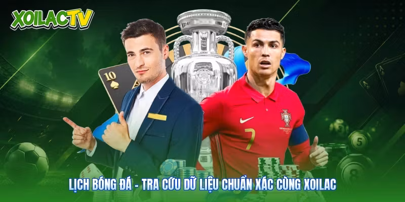 Lịch Bóng Đá | Tra Cứu Dữ Liệu Chuẩn Xác Cùng Xoilac
