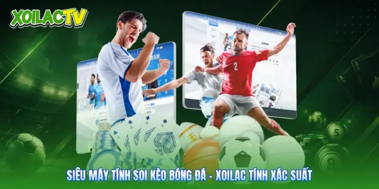 Siêu Máy Tính Soi Kèo Bóng Đá - Xoilac Tính Xác Suất