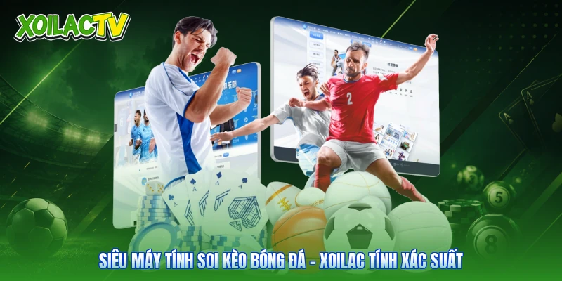 Siêu Máy Tính Soi Kèo Bóng Đá - Xoilac Tính Xác Suất